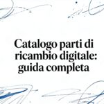 Catalogo parti di ricambio digitale: guida completa per il